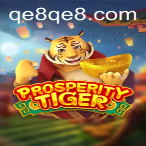 Exploring the Thrilling World of ProsperityTiger: A New Era of Gaming with QE8.com